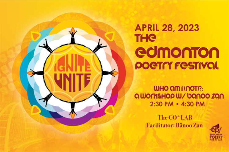 April 28, 2023 - Edmonton Poetry Festival - Who Am I (Not)? a Workshop with Banoo Zan - 2:30-4:30PM - CO*LAB