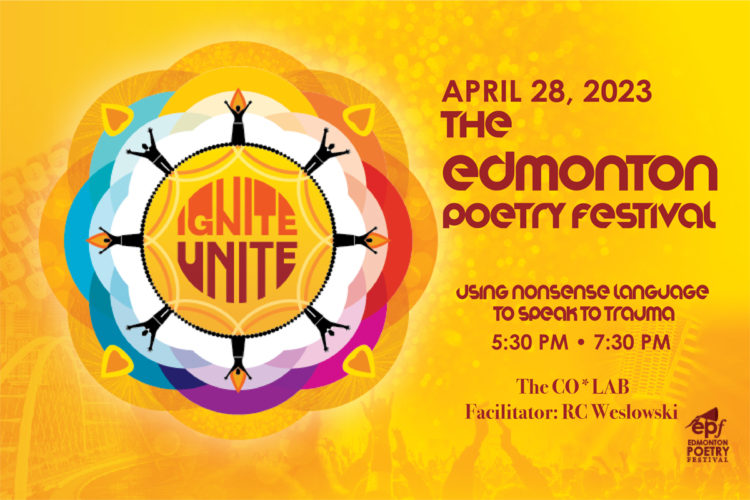April 28, 2023 - Edmonton Poetry Festival - Using Nonsense Language to Speak to Trauma - 5:30-7:30PM - CO*LAB